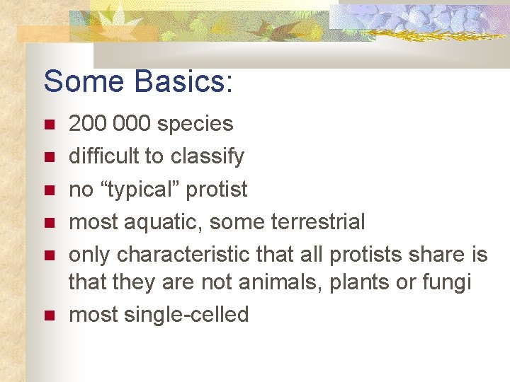 Some Basics: 200 000 species difficult to classify no “typical” protist most aquatic, some
