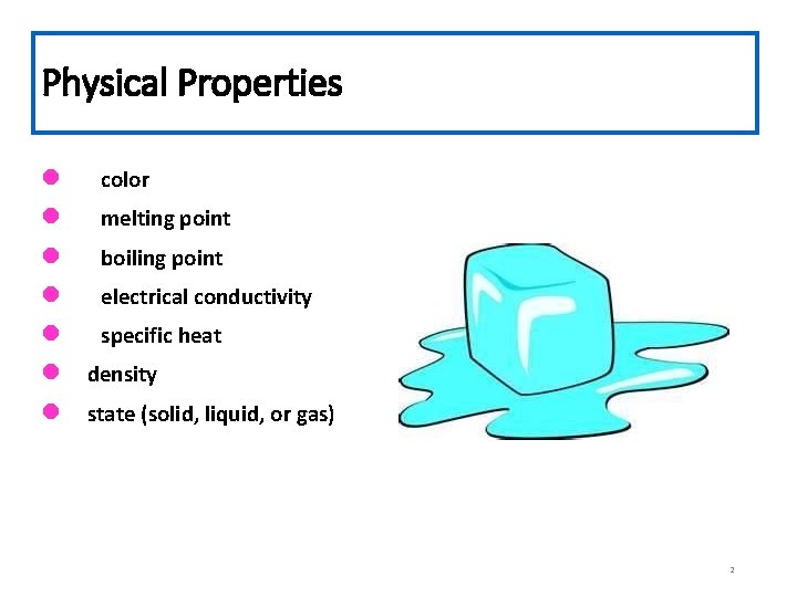 Physical Properties l l l l color melting point boiling point electrical conductivity specific