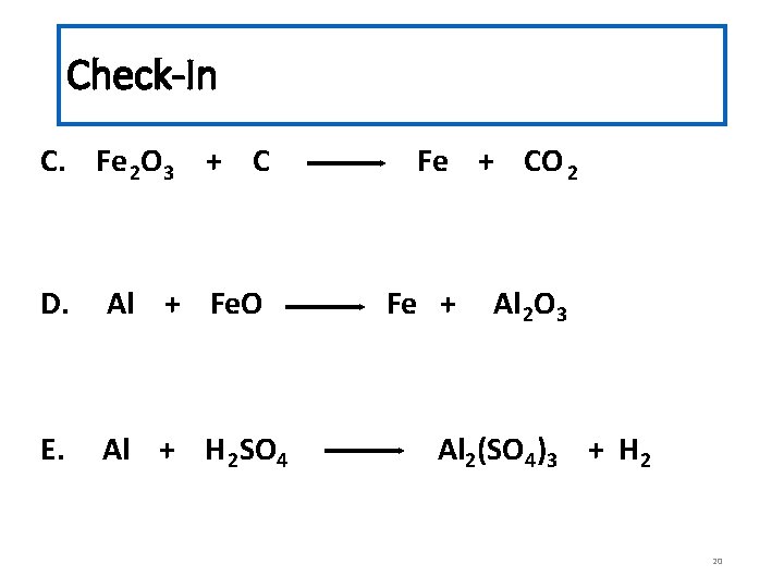 Check-In C. Fe 2 O 3 + C D. Al + Fe. O E.