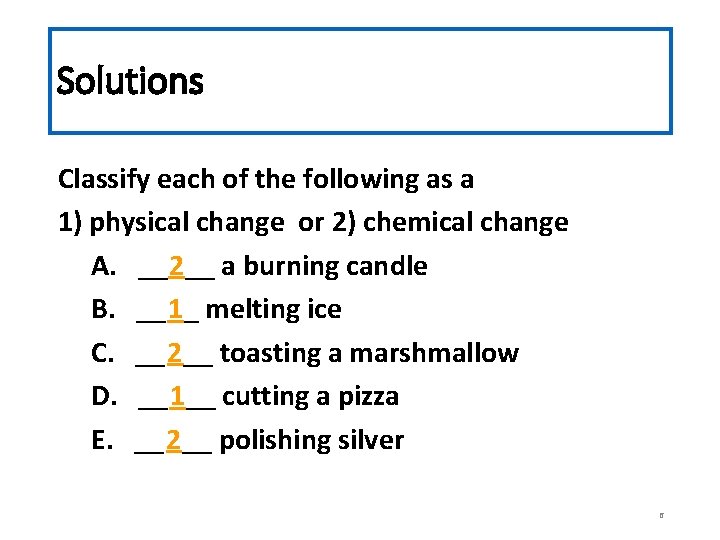 Solutions Classify each of the following as a 1) physical change or 2) chemical