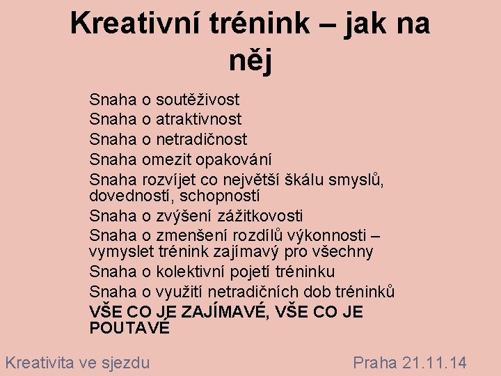 Kreativní trénink – jak na něj Snaha o soutěživost Snaha o atraktivnost Snaha o