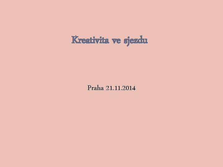 Kreativita ve sjezdu Praha 21. 11. 2014 