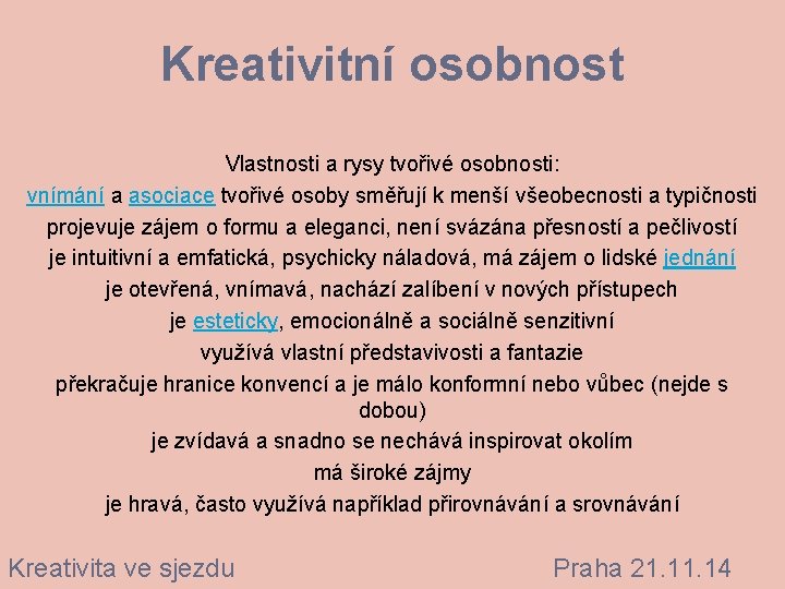 Kreativitní osobnost Vlastnosti a rysy tvořivé osobnosti: vnímání a asociace tvořivé osoby směřují k