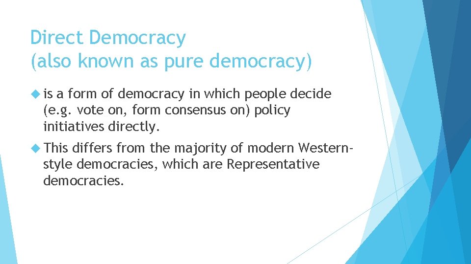 Direct Democracy (also known as pure democracy) is a form of democracy in which