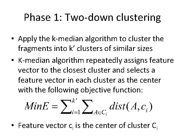 Phase 1: Two-down clustering • Apply the k-median algorithm to cluster the fragments into