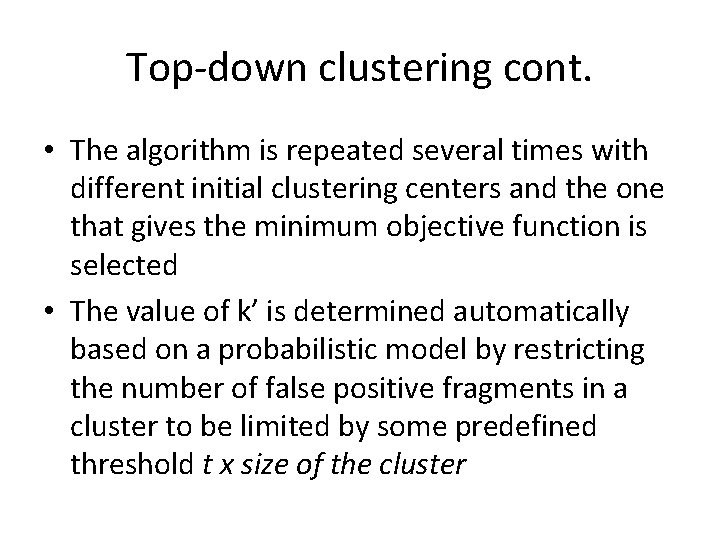 Top-down clustering cont. • The algorithm is repeated several times with different initial clustering