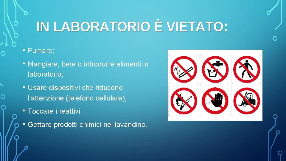 IN LABORATORIO È VIETATO: • Fumare; • Mangiare, bere o introdurre alimenti in laboratorio;