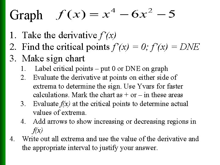 Graph 1. Take the derivative f’(x) 2. Find the critical points f’(x) = 0;