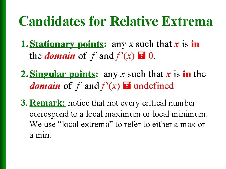 Candidates for Relative Extrema 1. Stationary points: any x such that x is in