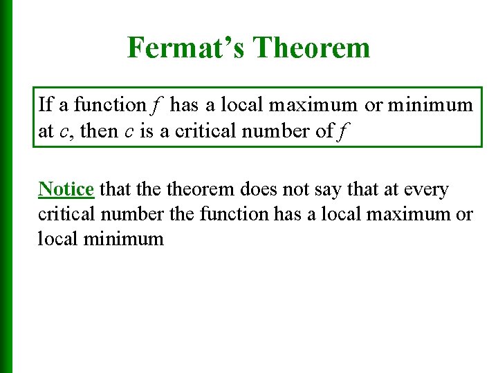 Fermat’s Theorem If a function f has a local maximum or minimum at c,