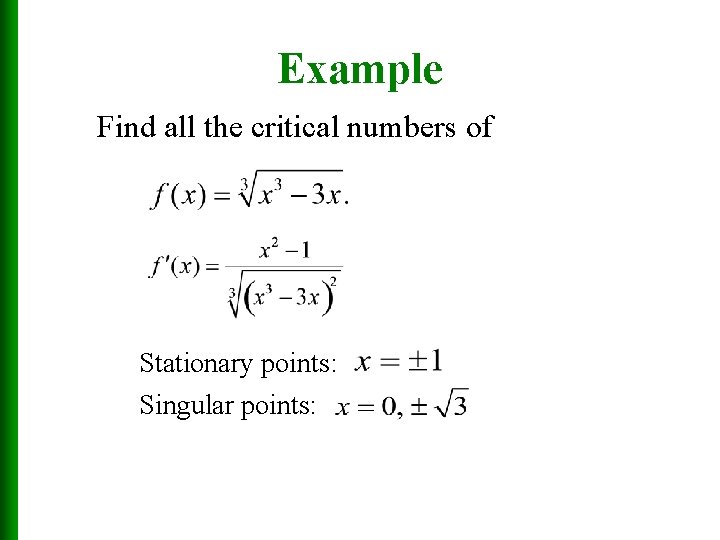 Example Find all the critical numbers of Stationary points: Singular points: 