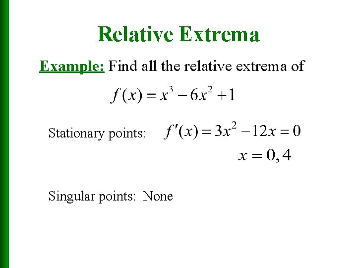 Relative Extrema Example: Find all the relative extrema of Stationary points: Singular points: None
