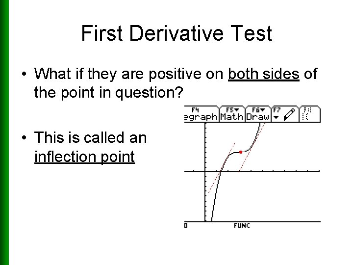 First Derivative Test • What if they are positive on both sides of the