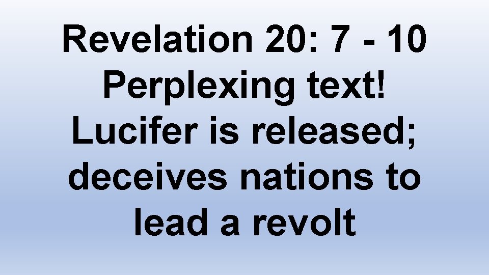 Revelation 20: 7 - 10 Perplexing text! Lucifer is released; deceives nations to lead