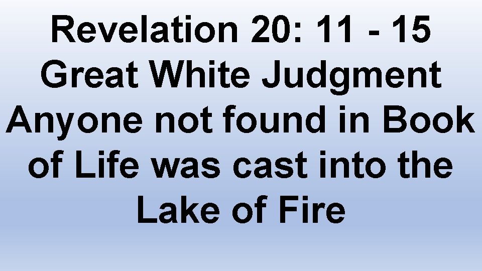 Revelation 20: 11 - 15 Great White Judgment Anyone not found in Book of