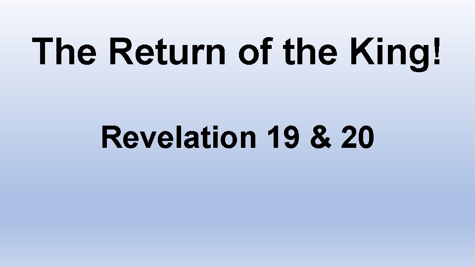 The Return of the King! Revelation 19 & 20 