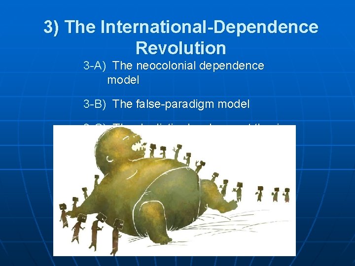 3) The International-Dependence Revolution 3 -A) The neocolonial dependence model 3 -B) The false-paradigm