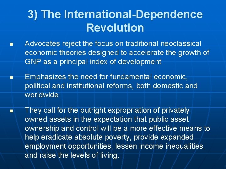3) The International-Dependence Revolution n Advocates reject the focus on traditional neoclassical economic theories