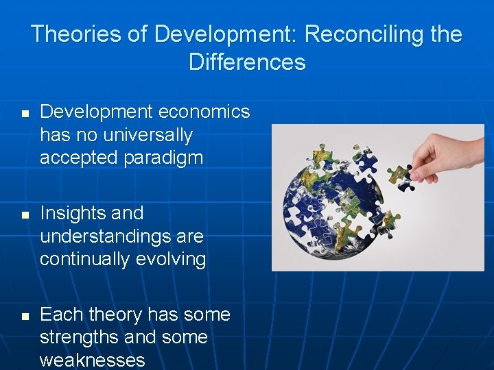 Theories of Development: Reconciling the Differences n n n Development economics has no universally