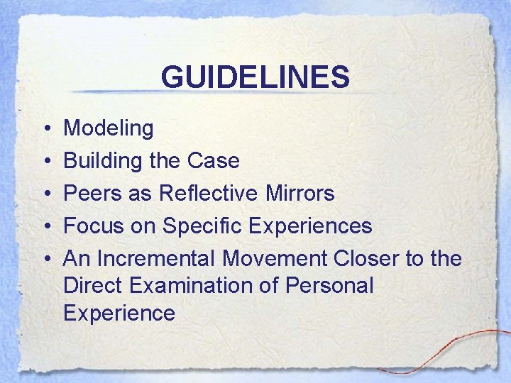 GUIDELINES • • • Modeling Building the Case Peers as Reflective Mirrors Focus on