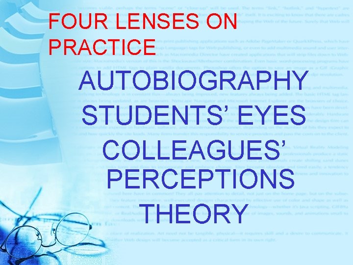 FOUR LENSES ON PRACTICE AUTOBIOGRAPHY STUDENTS’ EYES COLLEAGUES’ PERCEPTIONS THEORY 