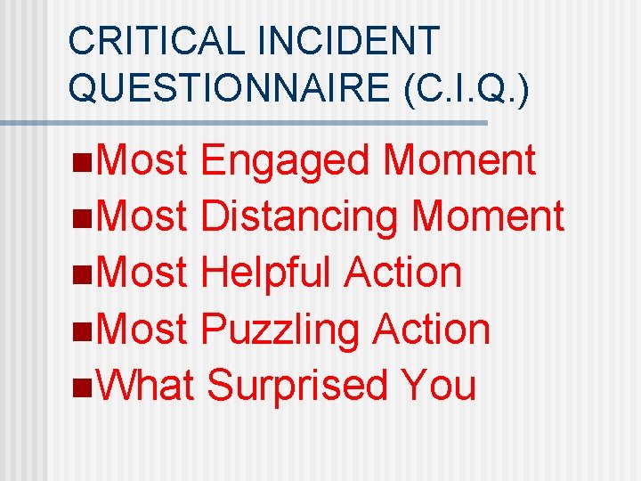 CRITICAL INCIDENT QUESTIONNAIRE (C. I. Q. ) n. Most Engaged Moment n. Most Distancing