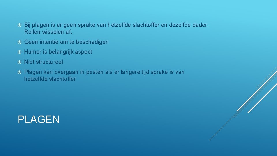  Bij plagen is er geen sprake van hetzelfde slachtoffer en dezelfde dader. Rollen