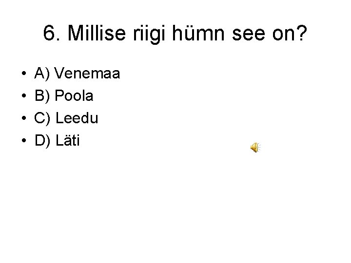 6. Millise riigi hümn see on? • • A) Venemaa B) Poola C) Leedu