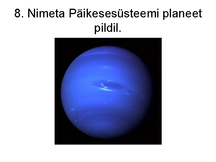 8. Nimeta Päikesesüsteemi planeet pildil. 