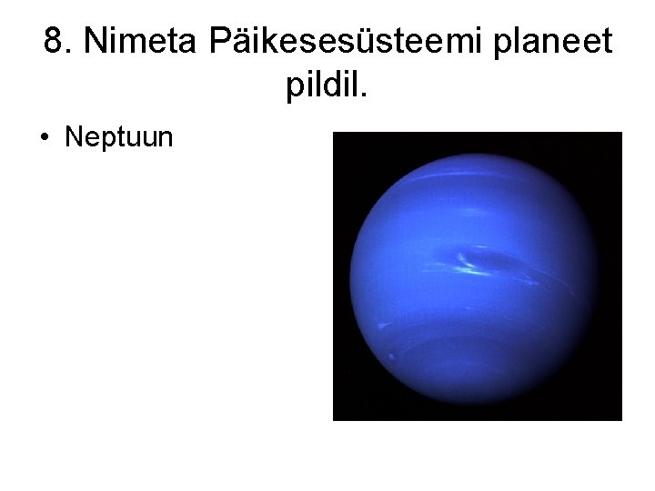 8. Nimeta Päikesesüsteemi planeet pildil. • Neptuun 