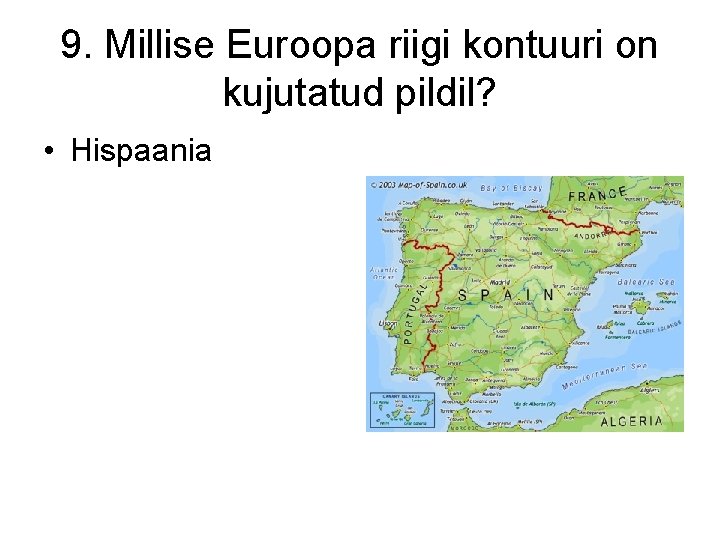 9. Millise Euroopa riigi kontuuri on kujutatud pildil? • Hispaania 