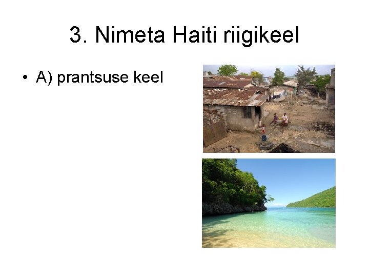 3. Nimeta Haiti riigikeel • A) prantsuse keel 