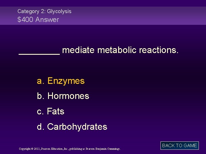 Category 2: Glycolysis $400 Answer ____ mediate metabolic reactions. a. Enzymes b. Hormones c.