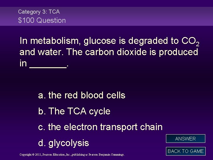 Category 3: TCA $100 Question In metabolism, glucose is degraded to CO 2 and