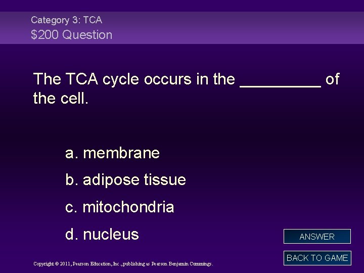 Category 3: TCA $200 Question The TCA cycle occurs in the _____ of the