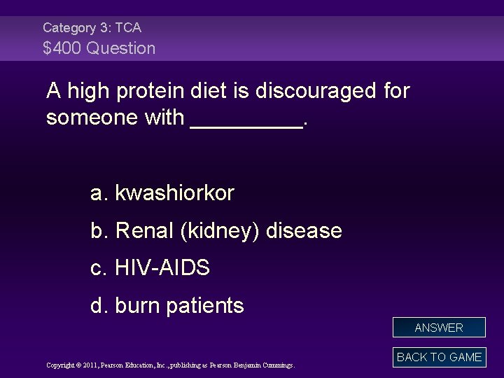 Category 3: TCA $400 Question A high protein diet is discouraged for someone with