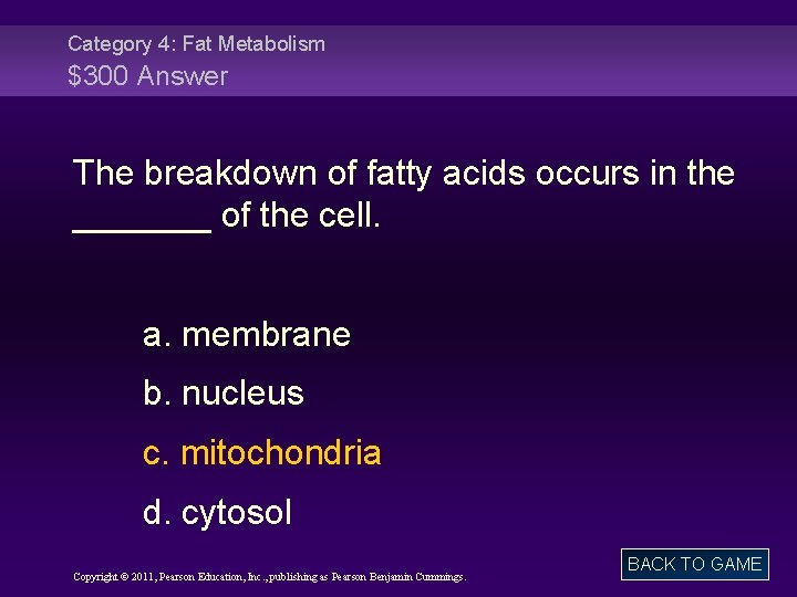 Category 4: Fat Metabolism $300 Answer The breakdown of fatty acids occurs in the