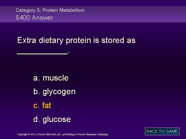 Category 5: Protein Metabolism $400 Answer Extra dietary protein is stored as ______. a.