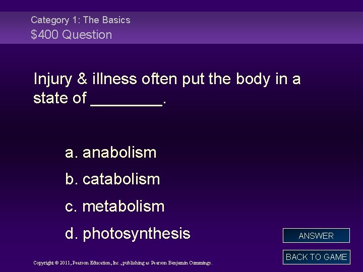 Category 1: The Basics $400 Question Injury & illness often put the body in