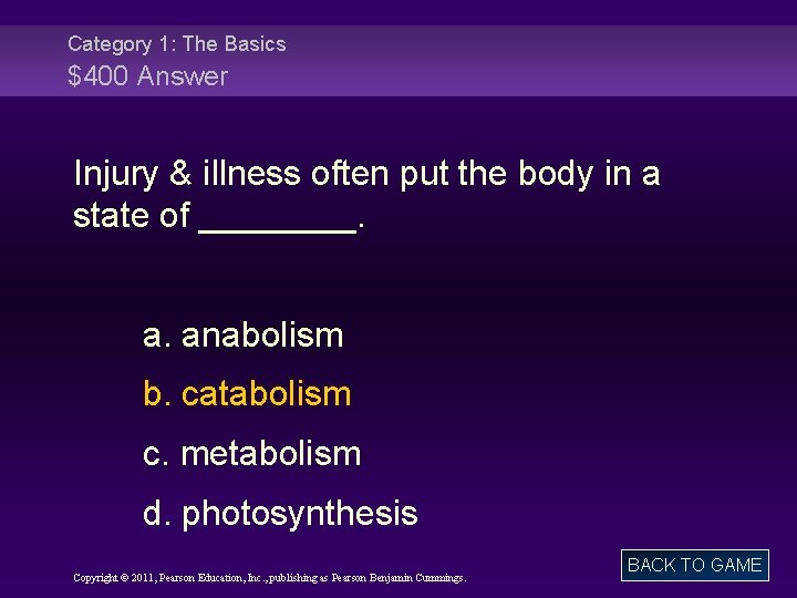 Category 1: The Basics $400 Answer Injury & illness often put the body in