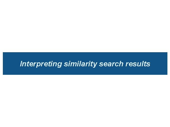 Interpreting similarity search results 