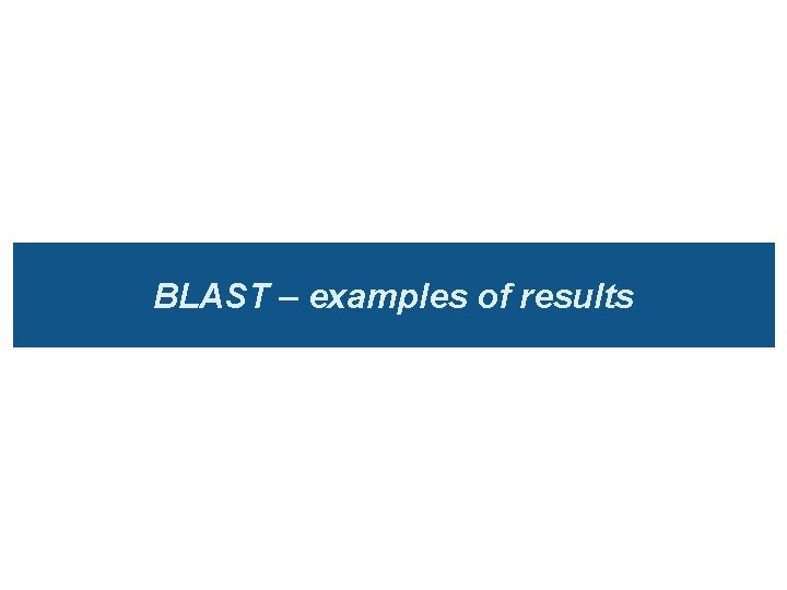 BLAST – examples of results 