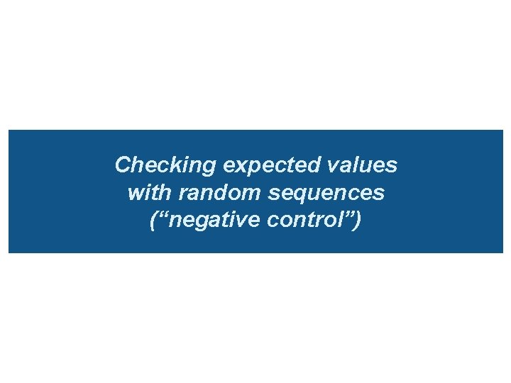 Checking expected values with random sequences (“negative control”) 