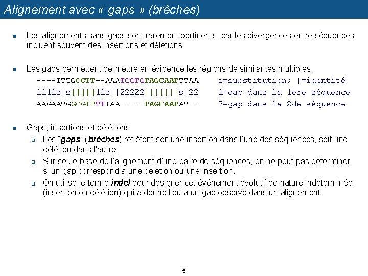 Alignement avec « gaps » (brèches) n n n Les alignements sans gaps sont