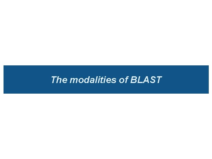 The modalities of BLAST 