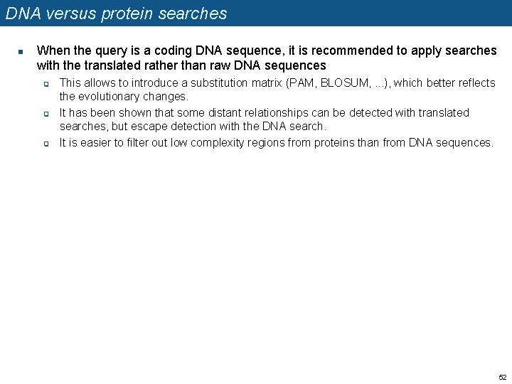 DNA versus protein searches n When the query is a coding DNA sequence, it