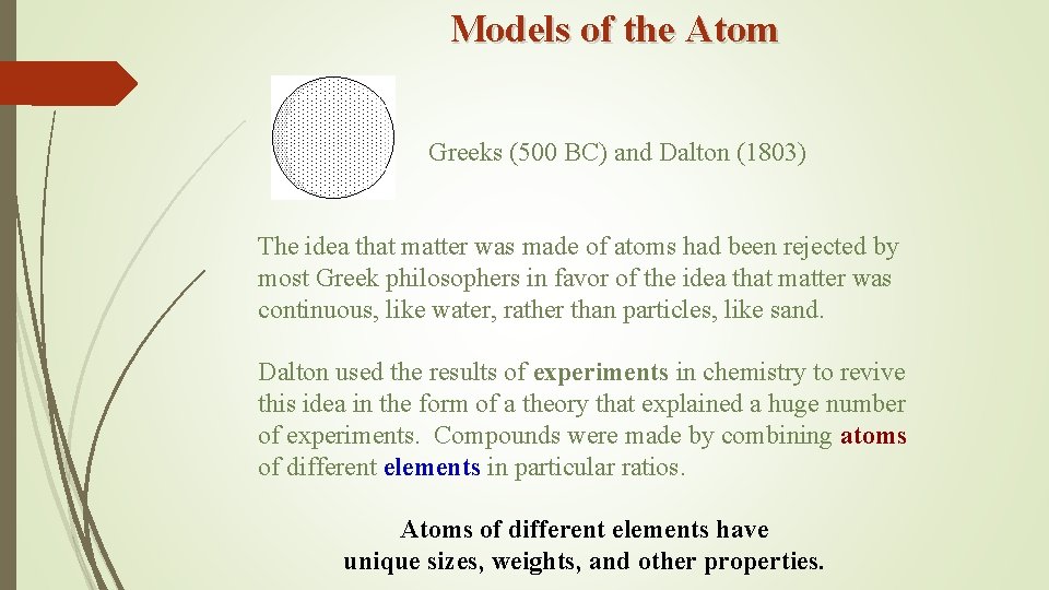 Models of the Atom Greeks (500 BC) and Dalton (1803) The idea that matter