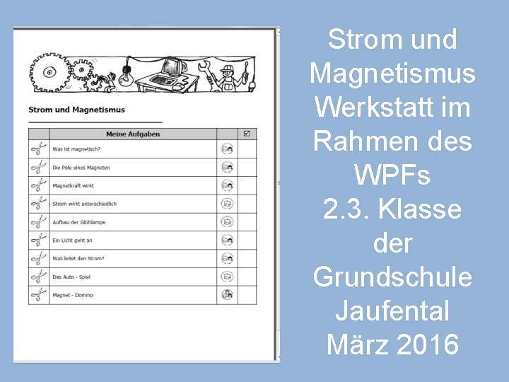 Strom und Magnetismus Werkstatt im Rahmen des WPFs 2. 3. Klasse der Grundschule Jaufental