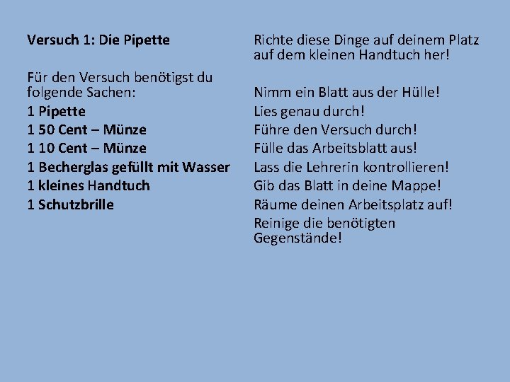 Versuch 1: Die Pipette Für den Versuch benötigst du folgende Sachen: 1 Pipette 1