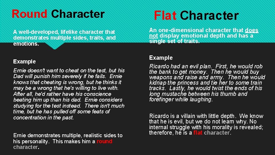 Round Character A well-developed, lifelike character that demonstrates multiple sides, traits, and emotions. Example